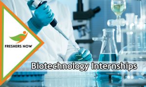 Biotechnology Internships 2025 For Freshers And Students