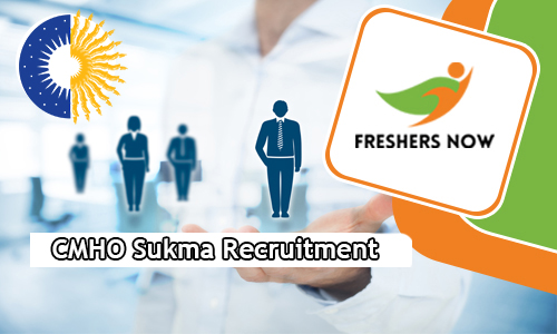 CMHO Sukma Recruitment