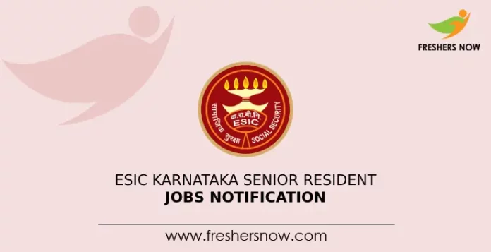 ESIC Karnataka Senior Resident Jobs Notification