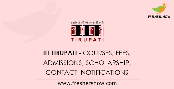 IIT Tirupati - Iittp.ac.in Courses, Fees, Scholarships, Admissions