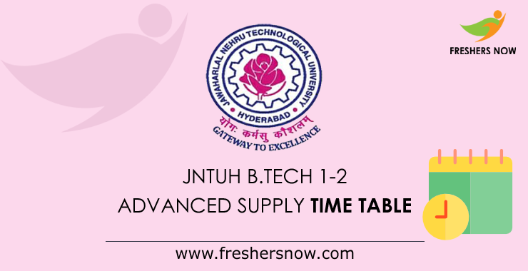 JNTUH B.Tech 1-2 Sem Advanced Supply Time Table 2021 PDF