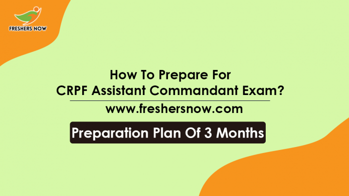 How To Prepare For CRPF Assistant Commandant Exam 3 Months Preparation Plan