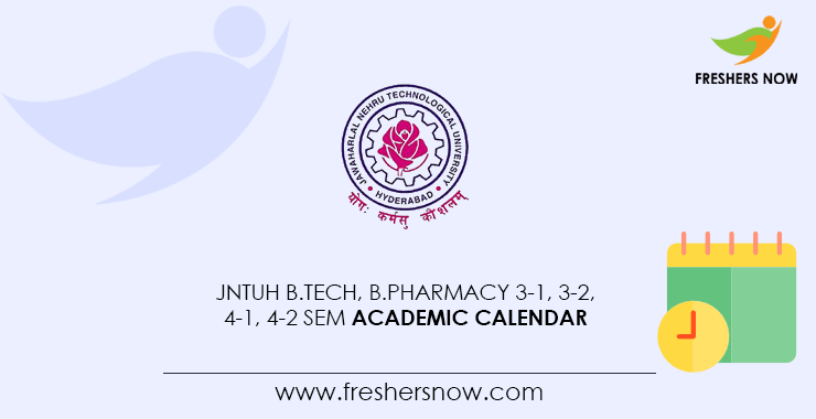 JNTUH B.Tech, B.Pharmacy 3-1, 3-2, 4-1, 4-2 Academic Calendar 2022