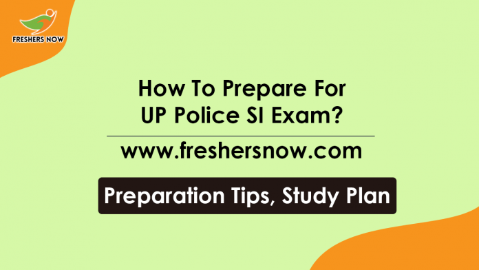 How To Prepare For UP Police SI Exam Study Plan, Preparation Tips