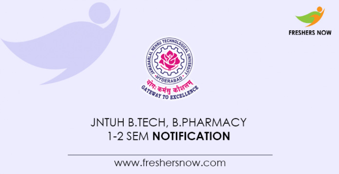 JNTUH B.Tech, B.Pharmacy 1-2 Sem Notification