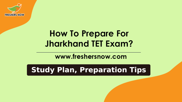 How To Prepare For Jharkhand TET Exam? JTET Preparation Tips, Study Material