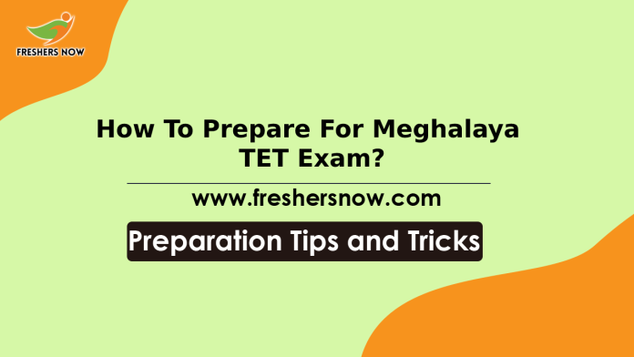 How To Prepare For Meghalaya TET Exam Subject Wise MTET Preparation Tips, Tricks & Strategy