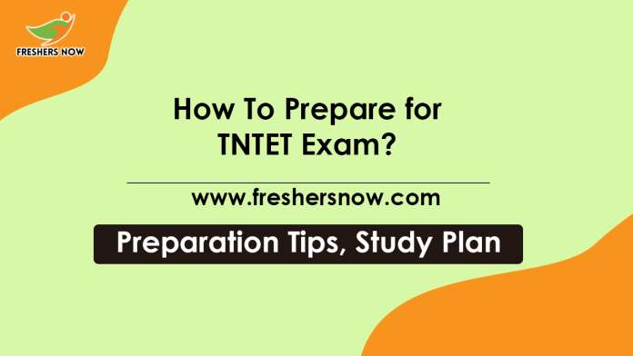 How To Prepare for TNTET Exam? Tamil Nadu TET Preparation Tips, Study Plan