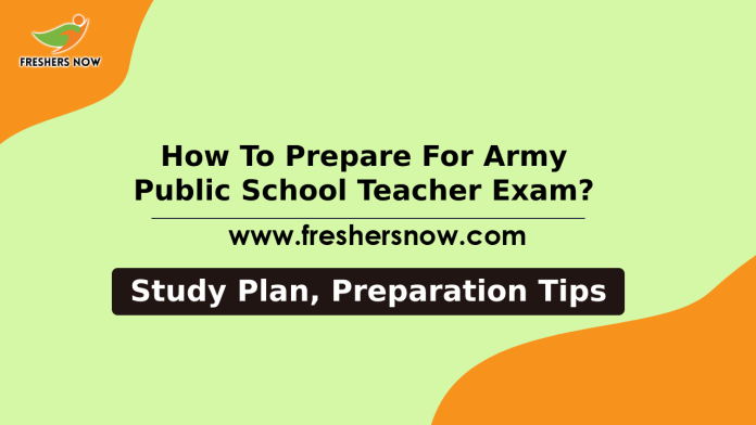 How to Prepare for Army Public School Teacher Exam Preparation Tips, Study Plan
