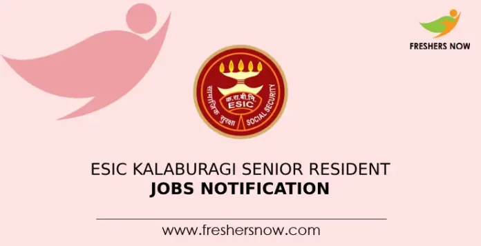 ESIC Kalaburagi Senior Resident Jobs Notification