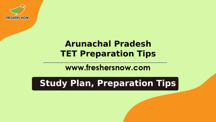 Arunachal Pradesh TET Preparation Tips – Study Plan, Preparation Tricks