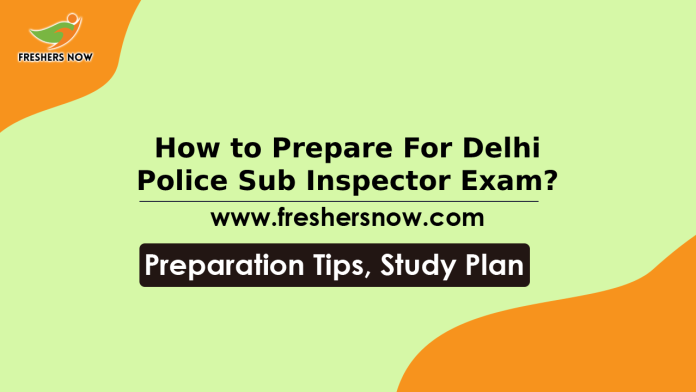 How to Prepare For Delhi Police Sub Inspector Exam_ Preparation Tips, Study Plan