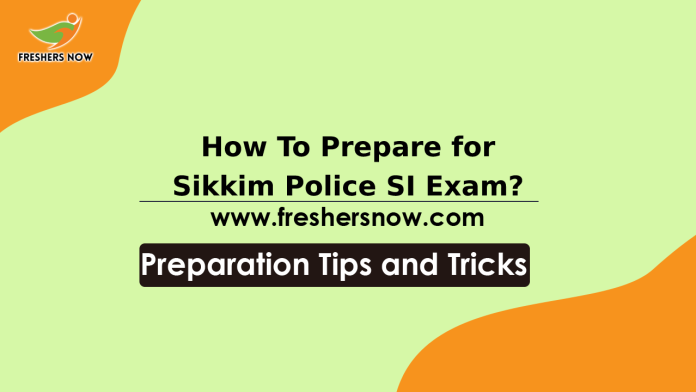 How to Prepare for Sikkim Police SI Exam? Preparation Tips, Study Plan