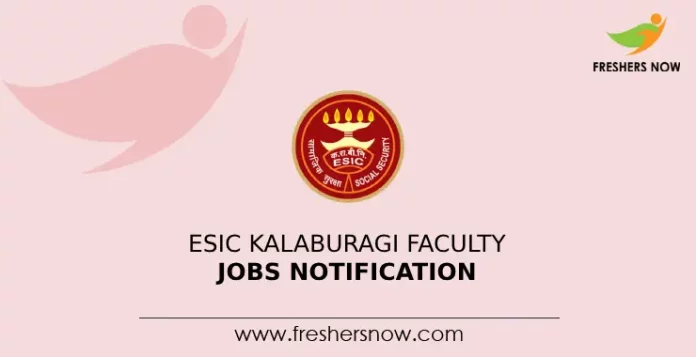 ESIC Kalaburagi Faculty Jobs Notification