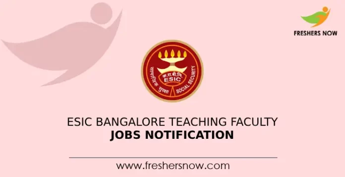 ESIC Bangalore Teaching Faculty Jobs Notification