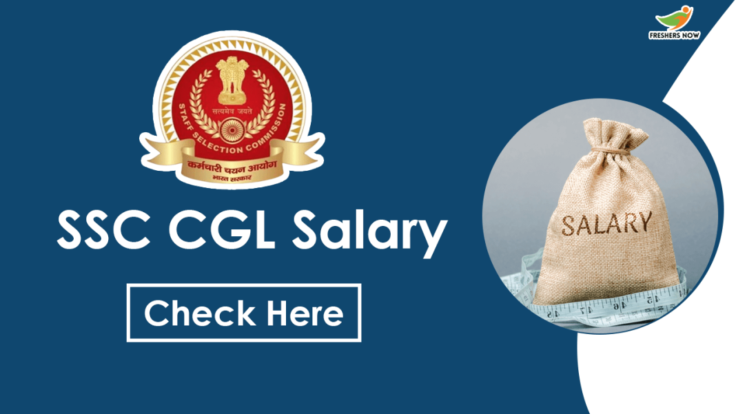 SSC CGL Salary 2022-2023 | Salary Structure, & Benefits