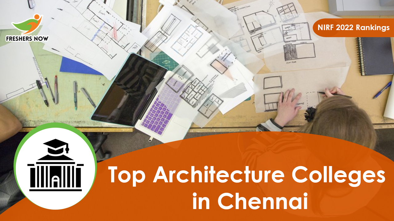 Top 5 Architecture Colleges in Chennai (NIRF 2022 Rankings)