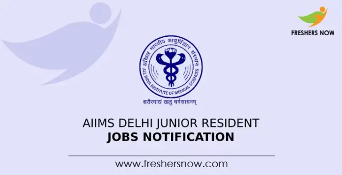 AIIMS Delhi Junior Resident Jobs Notification