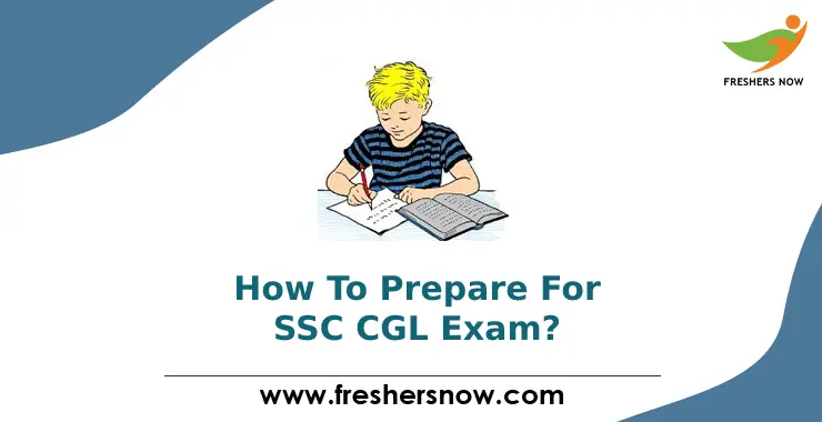 How To Prepare For SSC CGL Exam? Preparation Tips, Study Plan