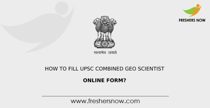 How to Fill UPSC Combined Geo Scientist Online Form