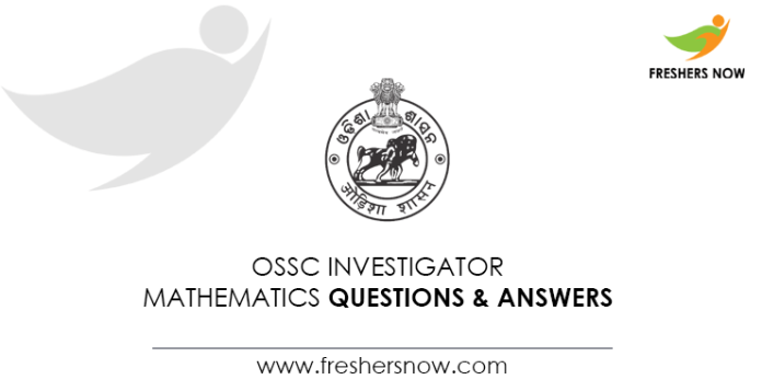 OSSC-Investigator-Mathematics-Questions-&-Answers
