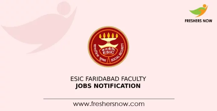 ESIC Faridabad Faculty Jobs Notification