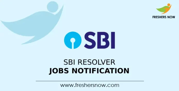 SBI Resolver Jobs Notification