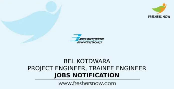 BEL Kotdwara Project Engineer, Trainee Engineer Jobs Notification 2024