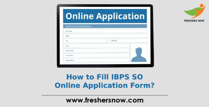 How to Fill IBPS SO Online Application Form