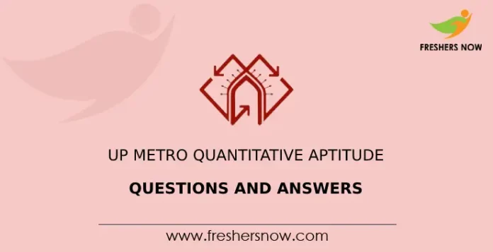 UP Metro Quantitative Aptitude Questions and Answers