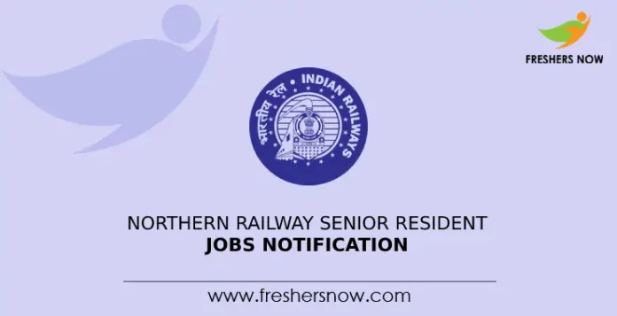 Northern Railway Senior Resident Jobs Notification