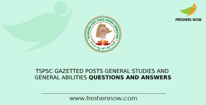 TSPSC Gazetted Posts General Studies And General Abilities Questions and Answers