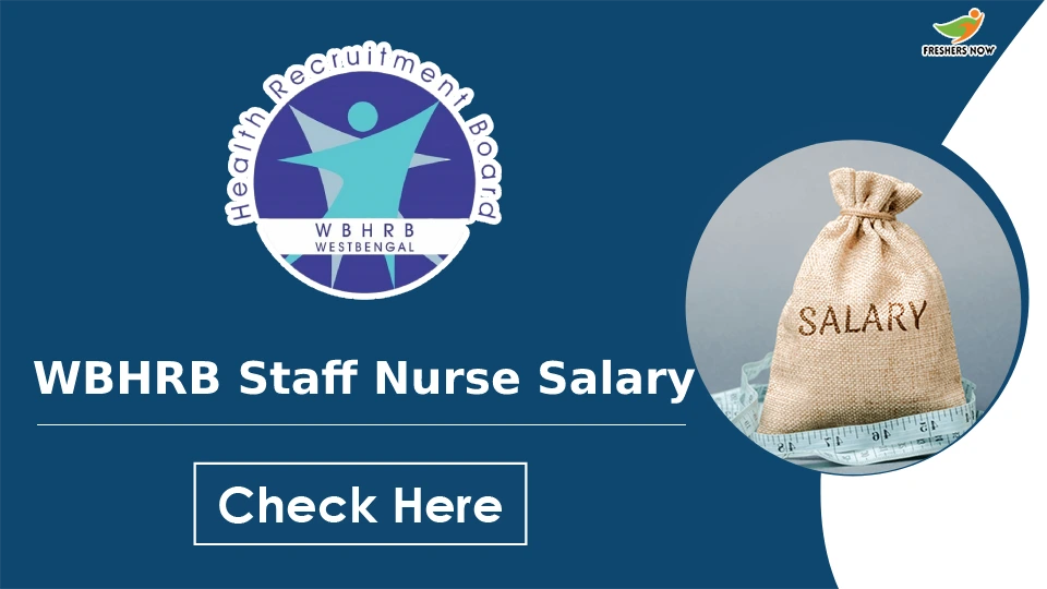 WBHRB Staff Nurse Salary | Salary Structure