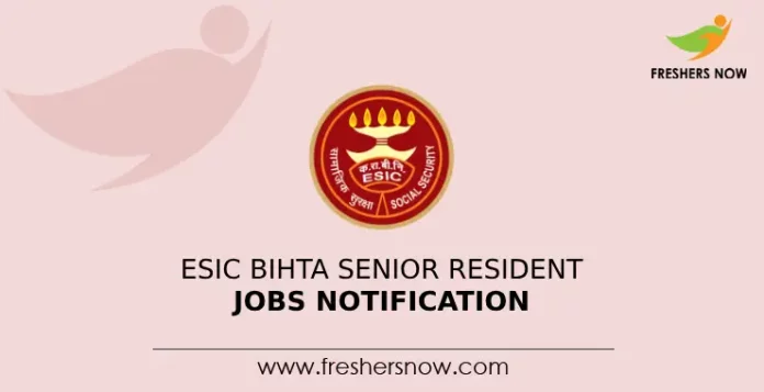 ESIC Bihta Senior Resident Jobs Notification