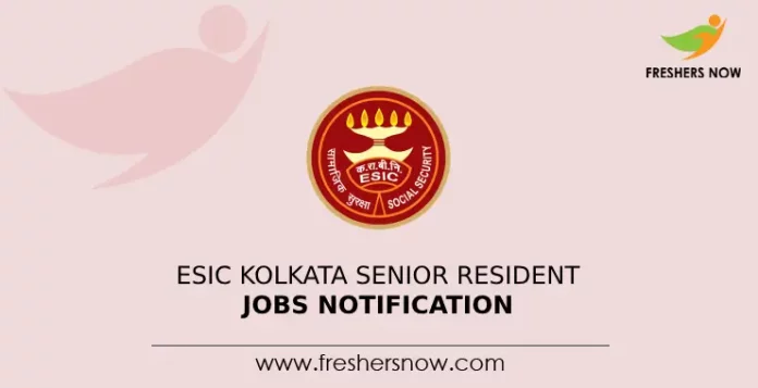 ESIC Kolkata Senior Resident Jobs Notification