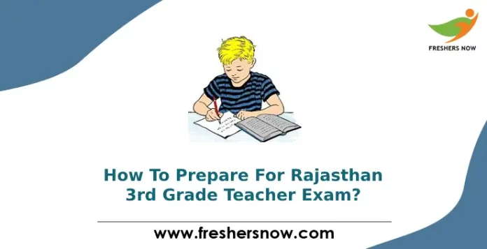 How To Prepare For Rajasthan 3rd Grade Teacher Exam?
