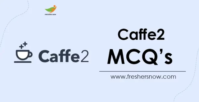 Caffe 2 MCQs