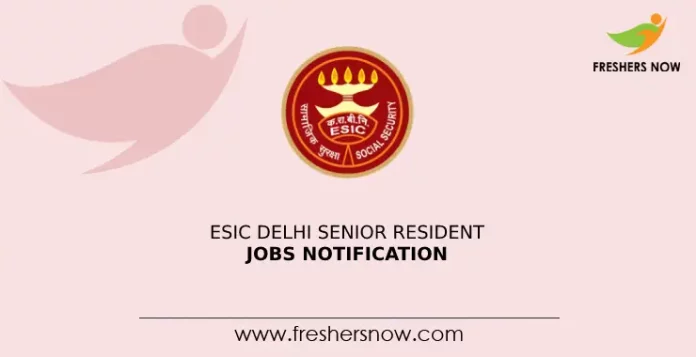 ESIC Delhi Senior Resident Jobs Notification