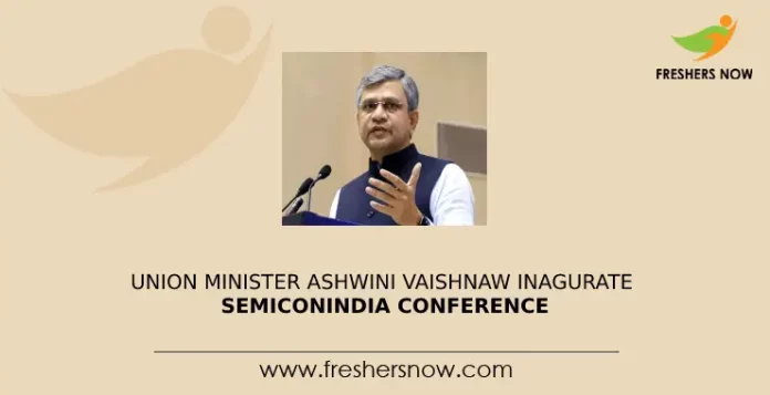 SemiconIndia Conference Inaugurated by Union Minister Ashwini Vaishnaw