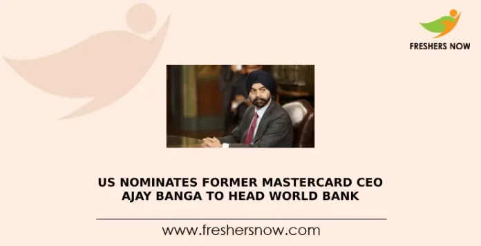 US Nominates former Mastercard CEO Ajay Banga to Head World Bank