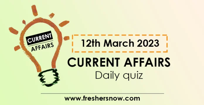 12th March 2023 Current Affairs