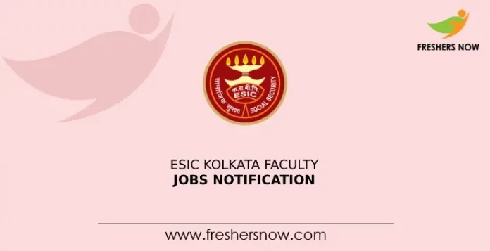 ESIC Kolkata Faculty Jobs Notification