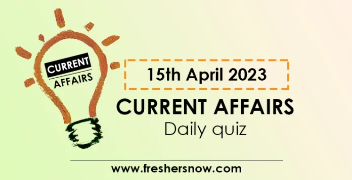 15th April 2023 Current Affairs