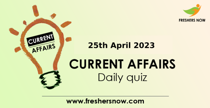25th April 2023 Current Affairs Quiz