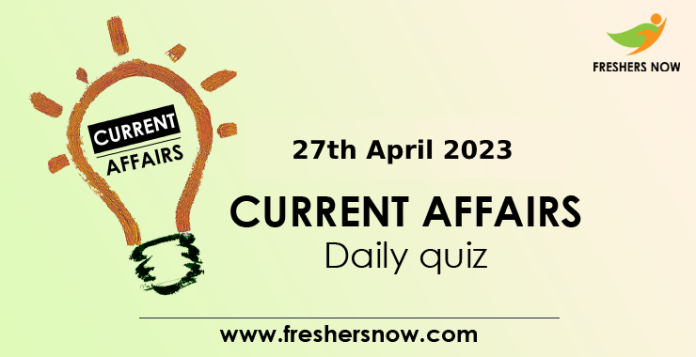 27th April 2023 Current Affairs Quiz