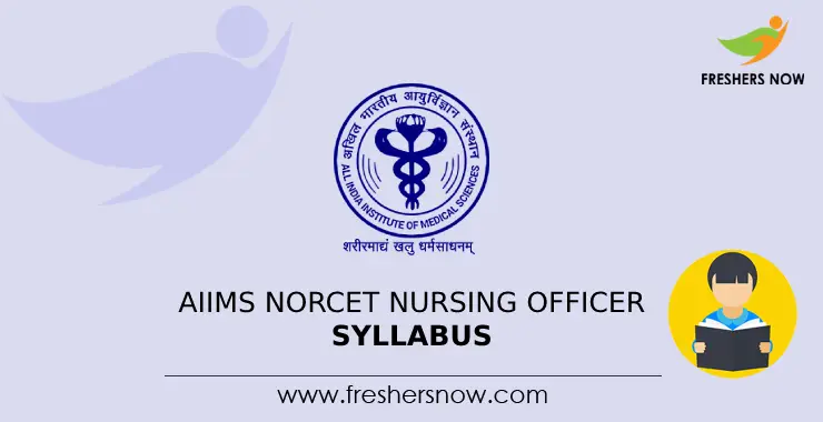 AIIMS NORCET Nursing Officer Syllabus 2024 & Exam Pattern