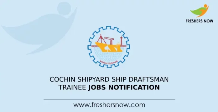 Cochin Shipyard Ship Draftsman Trainee Jobs Notification