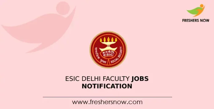 ESIC Delhi Faculty Jobs Notification