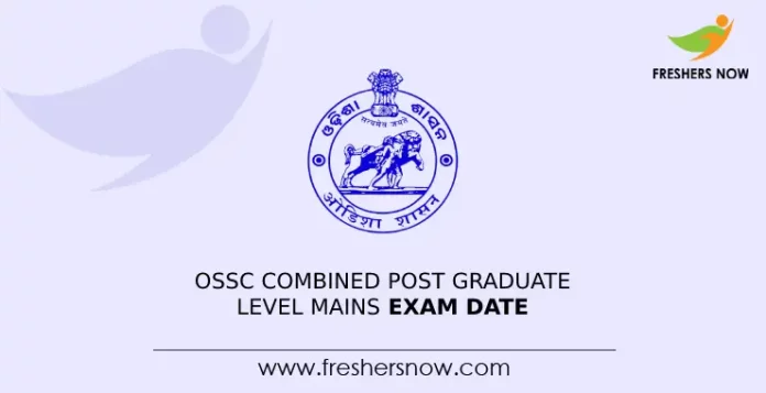 OSSC Combined Post Graduate Level Mains Exam Date