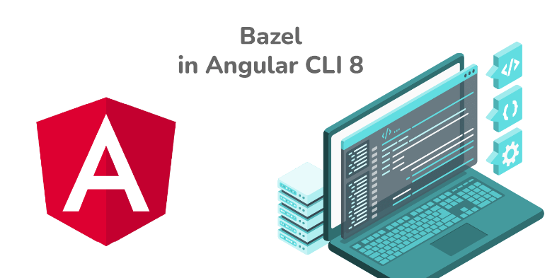 6. Bazel in Angular 8